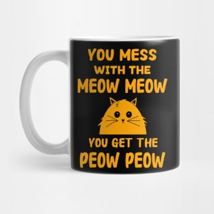 You Mess With The Meow Meow You Get The Peow Peow Mug